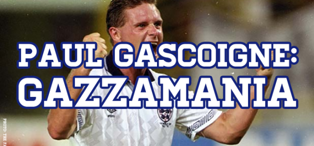 The Man, The Myth, The Legend: Paul Gascoigne – Gazzamania