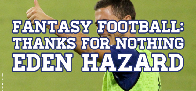 Fantasy Football: Thanks For Nothing Eden Hazard